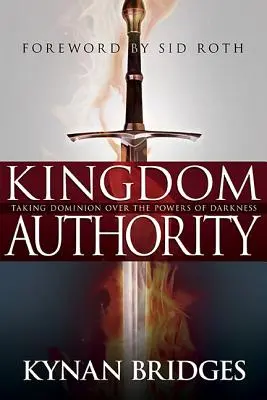Autorita kráľovstva: Prevzatie vlády nad mocnosťami temnoty - Kingdom Authority: Taking Dominion Over the Powers of Darkness