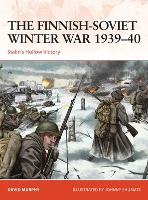 Fínsko-sovietska zimná vojna 1939-40: Stalinovo duté víťazstvo - The Finnish-Soviet Winter War 1939-40: Stalin's Hollow Victory