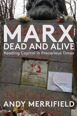 Marx, mŕtvy a živý: Marx: Čítanie kapitálu v neistých časoch - Marx, Dead and Alive: Reading Capital in Precarious Times