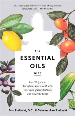 Diéta s esenciálnymi olejmi: Sila esenciálnych olejov a bioaktívnych potravín: schudnite a premeňte svoje zdravie - The Essential Oils Diet: Lose Weight and Transform Your Health with the Power of Essential Oils and Bioactive Foods