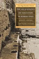 Archeológia hygieny v rímskej Itálii: Toalety, kanalizácia a vodovodné systémy - The Archaeology of Sanitation in Roman Italy: Toilets, Sewers, and Water Systems