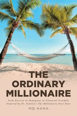 Obyčajný milionár: Stanleyho knihou Milionár od vedľa. - The Ordinary Millionaire: From Poverty to Immigrant to Financial Freedom, Inspired by Dr. Stanley's The Millionaire Next Door