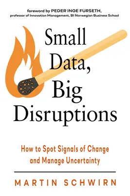 Malé údaje, veľké narušenia: Ako rozpoznať signály zmien a zvládať neistotu - Small Data, Big Disruptions: How to Spot Signals of Change and Manage Uncertainty
