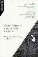 Môžu byť bieli ľudia zachránení? Triangulácia rasy, teológie a misie - Can White People Be Saved?: Triangulating Race, Theology, and Mission