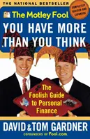 The Motley Fool Máte viac, než si myslíte: Bláznivý sprievodca osobnými financiami - The Motley Fool You Have More Than You Think: The Foolish Guide to Personal Finance