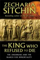 Kráľ, ktorý odmietol zomrieť: Anunnaki a hľadanie nesmrteľnosti - The King Who Refused to Die: The Anunnaki and the Search for Immortality