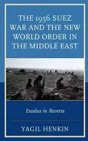 Suezská vojna v roku 1956 a nový svetový poriadok na Blízkom východe: Exodus v opačnom garde - The 1956 Suez War and the New World Order in the Middle East: Exodus in Reverse