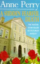 Náhla desivá smrť (Záhada Williama Monka, kniha 4) - Šokujúca vražda z hlbín viktoriánskeho Londýna - Sudden Fearful Death (William Monk Mystery, Book 4) - A shocking murder from the depths of Victorian London