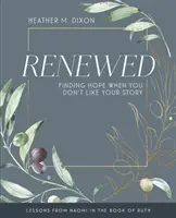 Obnovená - Pracovný zošit pre účastníčky biblického štúdia pre ženy s pomôckami pre vedúcich: Nájsť nádej, keď sa ti nepáči tvoj príbeh - Renewed - Women's Bible Study Participant Workbook with Leader Helps: Finding Hope When You Dont Like Your Story