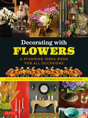 Zdobenie kvetmi: Úžasná kniha nápadov na všetky príležitosti - Decorating with Flowers: A Stunning Ideas Book for All Occasions