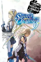 Je zlé snažiť sa zbaliť dievčatá v dungeone? (Light Novel) - Is It Wrong to Try to Pick Up Girls in a Dungeon? on the Side: Sword Oratoria, Vol. 9 (Light Novel)