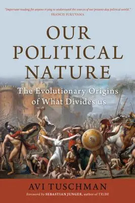 Naša politická povaha: Politická politika: Evolučný pôvod toho, čo nás rozdeľuje - Our Political Nature: The Evolutionary Origins of What Divides Us