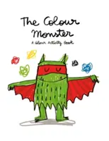 Farebná príšera: Farebná kniha aktivít - The Colour Monster: A Colour Activity Book