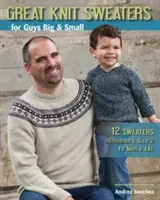 Veľké pletené svetre pre veľkých a malých chlapcov: 12 svetrov: Pletené svetre pre deti od veľkosti 2 po pánske XXL - Great Knit Sweaters for Guys Big & Small: 12 Sweaters: Children's Size 2 to Men's XXL