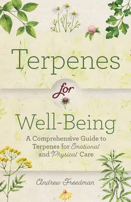 Terpény pre dobrú pohodu: A Comprehensive Guide to Botanical Aromas for Emotional and Physical Self-Care (Natural Herbal Remedies Aromatherapy G - Terpenes for Well-Being: A Comprehensive Guide to Botanical Aromas for Emotional and Physical Self-Care (Natural Herbal Remedies Aromatherapy G