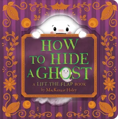 Ako ukryť ducha: Kniha so zdvíhacími klapkami - How to Hide a Ghost: A Lift-The-Flap Book