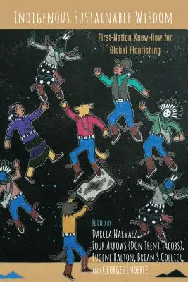 Domorodá udržateľná múdrosť; know-how prvých národov pre globálny rozkvet - Indigenous Sustainable Wisdom; First-Nation Know-How for Global Flourishing
