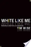 Biely ako ja: Úvahy privilegovaného syna o rase - White Like Me: Reflections on Race from a Privileged Son
