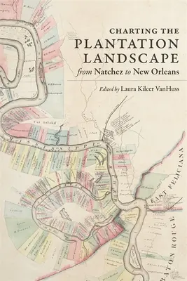 Mapovanie krajiny plantáží od Natchezu po New Orleans - Charting the Plantation Landscape from Natchez to New Orleans