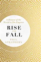 Vzostup a pád - Dejiny sveta v desiatich ríšach - Rise and Fall - A History of the World in Ten Empires