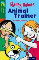 Oxford Reading TreeTops Fiction: Viac Balíček C: Shelley Holmes Tréner zvierat - Oxford Reading Tree TreeTops Fiction: Level 12 More Pack C: Shelley Holmes Animal Trainer