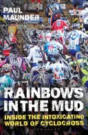 Dúhy v blate: V bahne a blatech: v opojnom svete cyklokrosu - Rainbows in the Mud: Inside the Intoxicating World of Cyclocross