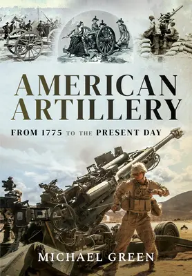 Americké delostrelectvo: Od roku 1775 po súčasnosť - American Artillery: From 1775 to the Present Day