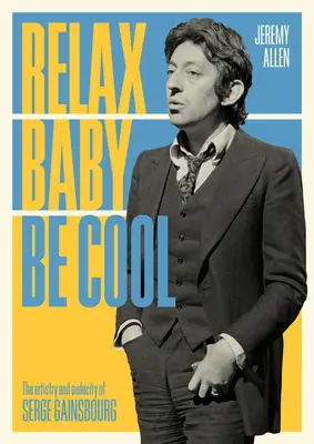 Relax Baby Be Cool: Umenie a odvaha Serge Gainsbourga - Relax Baby Be Cool: The Artistry and Audacity of Serge Gainsbourg