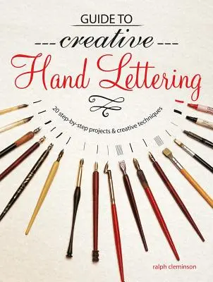 Sprievodca tvorivým ručným písaním: Viac ako 20 projektov krok za krokom a kreatívnych techník - Guide to Creative Handlettering: Over 20 Step-By-Step Projects & Creative Techniques