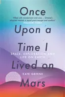 Kedysi dávno som žil na Marse - Vesmír, výskum a život na Zemi - Once Upon a Time I Lived on Mars - Space, Exploration and Life on Earth