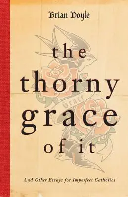 Tŕnistá milosť: A iné eseje pre nedokonalých katolíkov - The Thorny Grace of It: And Other Essays for Imperfect Catholics