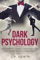 Temná psychológia: Ako sa chrániť pred manipulačnými technikami a temnou psychológiou, rozpoznať a ovládať emocionálnu manipuláciu - Dark Psychology: How to Protect Yourself from Manipulation Techniques and Dark Psychology, Recognize and Control Emotional Manipulation
