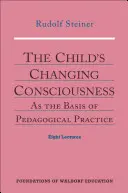 Meniace sa vedomie dieťaťa: Ako základ pedagogickej praxe (Cw 306) - The Child's Changing Consciousness: As the Basis of Pedagogical Practice (Cw 306)