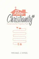 Retrokresťanstvo: Kresťanstvo v kresťanstve: Nová kniha: Znovuzískanie zabudnutej viery (Reclaiming the Forgotten Faith) - Retrochristianity: Reclaiming the Forgotten Faith