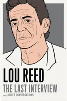 Lou Reed: Posledný rozhovor: A iné rozhovory - Lou Reed: The Last Interview: And Other Conversations