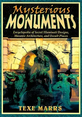 Tajomné pamiatky: Pamiatky: Encyklopédia tajných iluminátskych projektov, slobodomurárskej architektúry a okultných miest - Mysterious Monuments: Encyclopedia of Secret Illuminati Designs, Masonic Architecture, and Occult Places