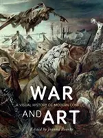 Vojna a umenie: Vizuálne dejiny moderných konfliktov - War and Art: A Visual History of Modern Conflict