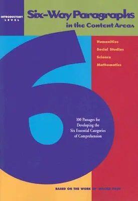 Six-Way Paragraphs in Content Areas: Introduction Level: 100 Passages for Developing Six Essential Categories of Comprehension (Úvodná úroveň) - Six-Way Paragraphs in the Content Areas: Introductory Level: 100 Passages for Developing the Six Essential Categories of Comprehension