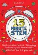 15-minútový Stem: Rýchle, kreatívne aktivity v oblasti vedy, techniky, inžinierstva a matematiky pre deti od 5 do 11 rokov - 15-Minute Stem: Quick, Creative Science, Technology, Engineering and Mathematics Activities for 5-11 Year-Olds