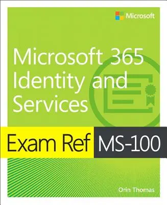 Skúška Ref Ms-100 Microsoft 365 Identita a služby - Exam Ref Ms-100 Microsoft 365 Identity and Services