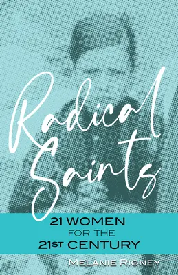 Radikálni svätci: 21 žien pre 21. storočie - Radical Saints: 21 Women for the 21st Century