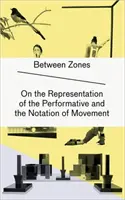 Medzi zónami - O reprezentácii performatívneho a zápise pohybu - Between Zones - On the Representation of the Performative and the Notation of Movement