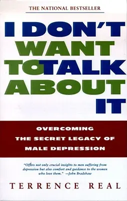 Nechcem o tom hovoriť: Prekonať tajné dedičstvo mužskej depresie - I Don't Want to Talk about It: Overcoming the Secret Legacy of Male Depression