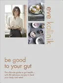 Buď dobrý k svojmu črevu: S 80 lahodnými receptami, ktoré nakŕmia vaše telo a myseľ - Be Good to Your Gut: The Ultimate Guide to Gut Health - With 80 Delicious Recipes to Feed Your Body and Mind