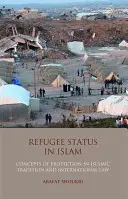 Postavenie utečenca v islame - Koncepcie ochrany v islamskej tradícii a medzinárodnom práve - Refugee Status in Islam - Concepts of Protection in Islamic Tradition and International Law