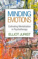 Minding Emotions: Kultivácia mentalizácie v psychoterapii - Minding Emotions: Cultivating Mentalization in Psychotherapy