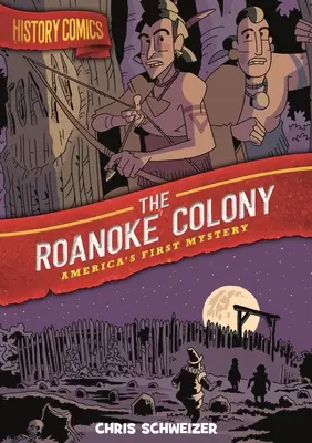 Historické komiksy: Kolónia Roanoke: Prvá americká záhada - History Comics: The Roanoke Colony: America's First Mystery