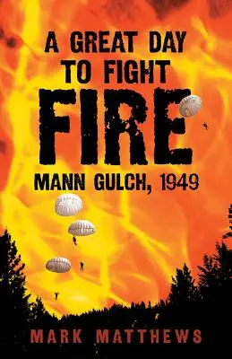Veľký deň na boj s ohňom: Mann Gulch, 1949 - A Great Day to Fight Fire: Mann Gulch, 1949