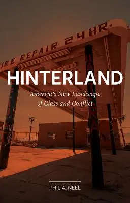 Zázemie: Nová americká krajina tried a konfliktov - Hinterland: America's New Landscape of Class and Conflict