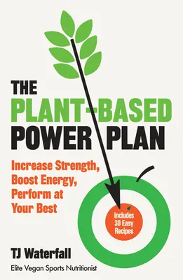 The Plant-Based Power Plan (Energetický plán založený na rastlinách): Rastlinná kniha: Zvýšenie sily, zvýšenie energie, najlepší výkon - The Plant-Based Power Plan: Increase Strength, Boost Energy, Perform at Your Best